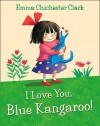 I Love You, Blue Kangaroo! - Emma Chichester Clark, Joanna Lumley