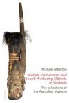 Musical Instruments and Sound-Producing Objects of Oceania: The Collections of the Australian Museum - Michael Atherton