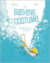 The Bathing Costume: Or the Worst Vacation of My Life - Charlotte Moundlic, Olivier Tallec