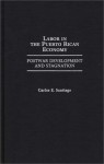 Labor in the Puerto Rican Economy: Postwar Development and Stagnation - Carlos E. Santiago