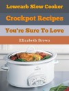 Low Carb, Slow Cooker Recipes: Quick & Delicious Meals Ready When you Are! - Helen Brown