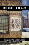 The Right to Be Lazy: Essays by Paul Lafargue - Paul Lafargue, Bernard Marszalek, Fred Thompson, Kari Lyndersen