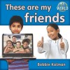 These Are My Friends - Bobbie Kalman