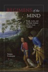 Regimens of the Mind: Boyle, Locke, and the Early Modern Cultura Animi Tradition - Sorana Corneanu