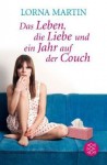 Das Leben, Die Liebe Und Ein Jahr Auf Der Couch: Der Roman Meines Lebens - Lorna Martin