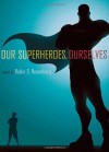 Our Superheroes, Ourselves - Robin S. Rosenberg