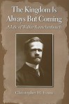 The Kingdom Is Always But Coming: A Life Of Walter Rauschenbusch - Christopner Hodge Evans