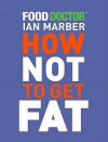 How Not to Get Fat - Ian Marber