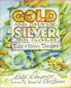 Gold and Silver, Silver and Gold: Tales of Hidden Treasure - Alvin Schwartz, David Christiana