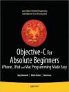 Objective-C for Absolute Beginners: iPhone and Mac Programming Made Easy - Gary Bennett