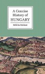 A Concise History of Hungary - Miklós Molnár