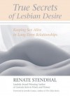 True Secrets of Lesbian Desire: Keeping Sex Alive in Long-Term Relationships - Renate Stendhal, Jewelle Gomez