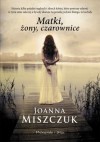 Matki, żony, czarownice - Joanna Miszczuk