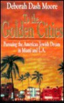 To the Golden Cities - Deborah Dash Moore