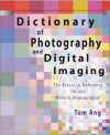 Dictionary of Photography and Digital Imaging: The Essential Reference for the Modern Photograher - Tom Ang