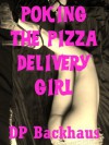 POKING THE PIZZA DELIVERY GIRL (An MMF Threesome Sex With Stranger Erotica Story) (It Takes Two Cocks) - DP Backhaus