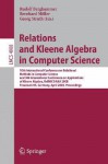 Relations and Kleene Algebra in Computer Science: 10th International Conference on Relational Methods in Computer Science, and 5th International Conference on Applications of Kleene Algebra, Relmics/Aka 2008, Frauenworth, Germany, April 7-11, 2008, Pro... - Rudolf Berghammer, Bernhard Möller