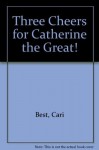 Three Cheers for Catherine the Great! - Cari Best, Giselle Potter