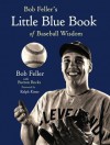 Bob Feller's Little Blue Book of Baseball Wisdom - Bob Feller, Burton Rocks, Ralph Kiner