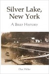 Silver Lake, New York: A Brief History - Dan Miller