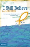 I Still Believe: How Listening to Christianity's Critics Strengthens Faith - Kurt Bruner