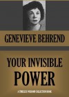 YOUR INVISIBLE POWER A Presentation of the Mental Science of Judge Thomas Troward (Annotated) (Timeless Wisdom Collection) - Genevieve Behrend