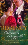 Regency Christmas Proposals - Gayle Wilson, Amanda McCabe, Carole Mortimer