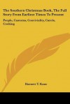 The Southern Christmas Book, the Full Story from Earliest Times to Present: People, Customs, Conviviality, Carols, Cooking - Harnett T. Kane