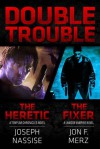 Double Trouble : The Heretic, &, The Fixer - Joseph Nassise, Jon F. Merz