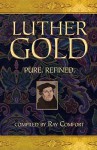 Luther Gold: Pure. Refined. - Ray Comfort