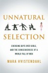 Unnatural Selection: Choosing Boys over Girls and the Consequences of a World Full of Men - Mara Hvistendahl