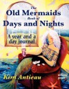 The Old Mermaids Book of Days and Nights: A Year and a Day Journal (Unlined) - Kim Antieau