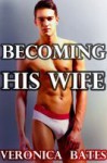 Becoming His Wife - Veronica Bates