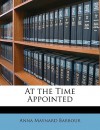 At the Time Appointed - Anna Maynard Barbour