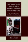 How to Make a Profit Buying & Selling Antiques & Collectibles Without Really Trying: The Almost Complete Guide to Antique Collecting - Mark A. Roeder