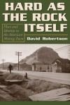 Hard as the Rock Itself: Place and Identity in the American Mining Town - David Robertson