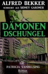 Dämonen-Dschungel (Patricia Vanhelsing, die Jägerin der Nacht) (German Edition) - Alfred Bekker, die Jägerin der Nacht, Patricia Vanhelsing, , Sidney Gardner, Steve Mayer