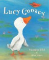 Lucy Goosey - Margaret Wild, Ann James