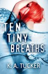 Ten Tiny Breaths - K.A. Tucker