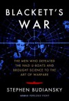 Blackett's War: The Men Who Defeated the Nazi U-Boats and Brought Science to the Art of Warfare - Stephen Budiansky