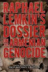 Raphael Lemkin's Dossier on the Armenian Genocide - Raphael Lemkin