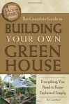 The Complete Guide to Building Your Own Greenhouse: A Complete Step-by-Step Guide (Back-To-Basics) - Craig Baird