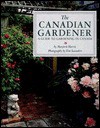 The Canadian Gardener: A Guide to Gardening in Canada - Harris Marjorie, Marjorie Harris, Tim Saunders