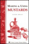 Making & Using Mustards: Storey's Country Wisdom Bulletin A-129 - Claire Hopley, Connie Parkinson