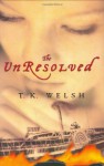 The Unresolved - T.K. Welsh