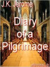 Diary of a Pilgrimage - Jerome K. Jerome