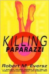 Killing Paparazzi - Robert Eversz