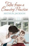 Tales From A Country Practice - Arthur Jackson