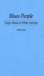 Blues People: Negro Music in White America - Amiri Baraka