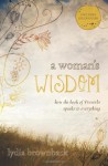 A Woman's Wisdom: How the Book of Proverbs Speaks to Everything - Lydia Brownback